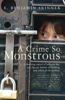 A Crime So Monstrous: A Shocking Exposé of Modern-Day Sex Slavery, Human Trafficking and Urban Child Markets