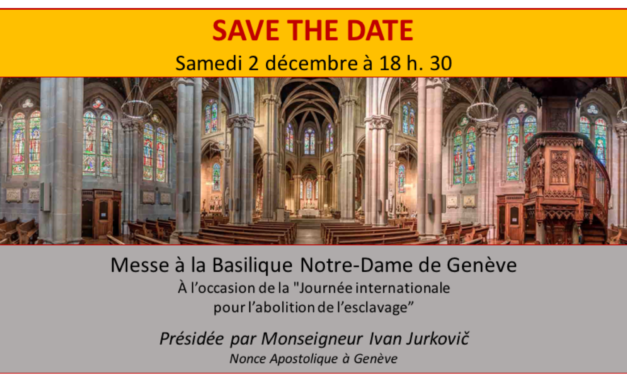 Invitation à la messe célébrée à la Basilique Notre-Dame à Genève du samedi 2 décembre 2017 à 18:30 — Journée pour l’abolition de l’esclavage — L’engagement des religions