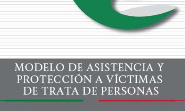 MODELO DE ASISTENCIA Y PROTECCIÓN A VICTIMAS DE LOS DELITOS EN MATERIA DE TRATA DE PERSONAS