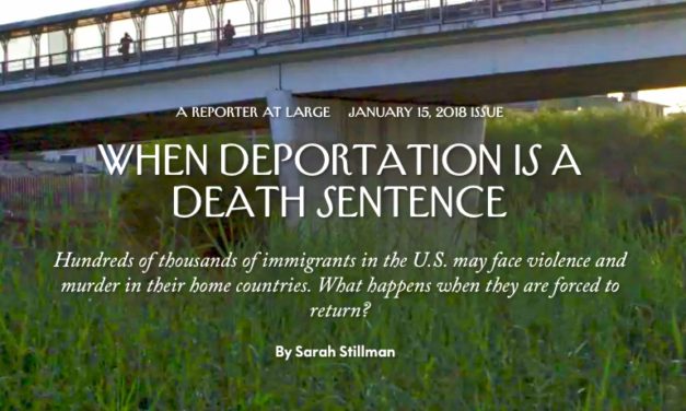 When Deportation Is a Death Sentence Hundreds of thousands of immigrants in the U.S. may face violence and murder in their home countries. What happens when they are forced to return? THE NEW YORKER by Sarah Stillman