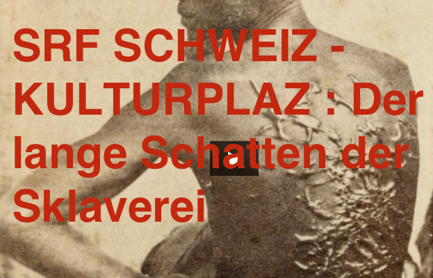 SRF SCHWEIZ — KULTURPLAZ : Der lange Schatten der Sklaverei (Mittwoch 24/01/18)