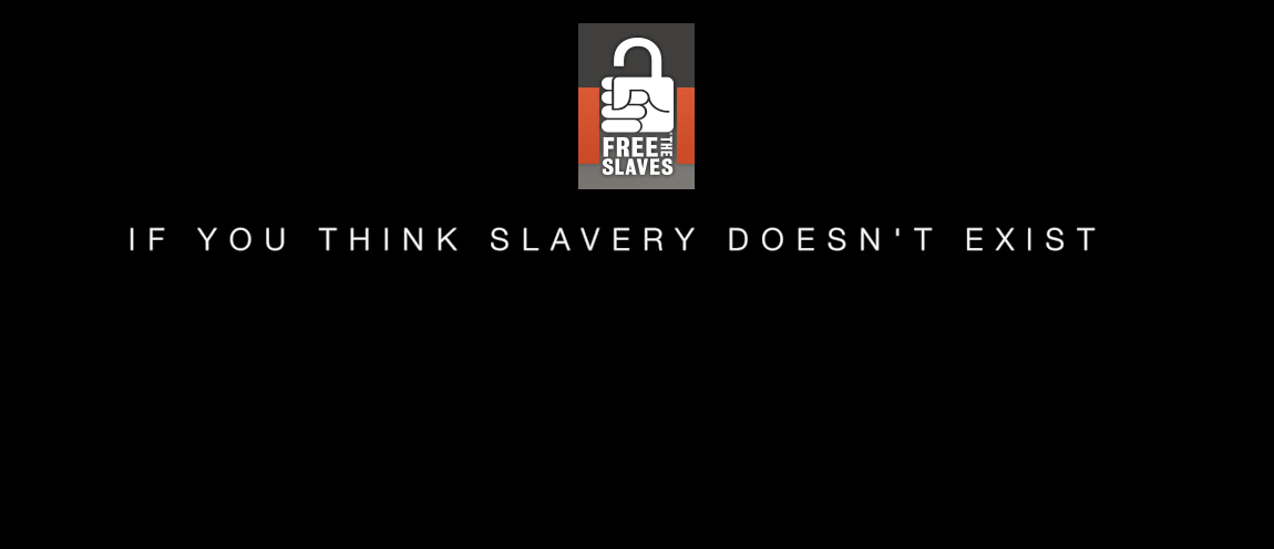 FREE THE SLAVES: Videos “Slavery is alive” 1 & 2