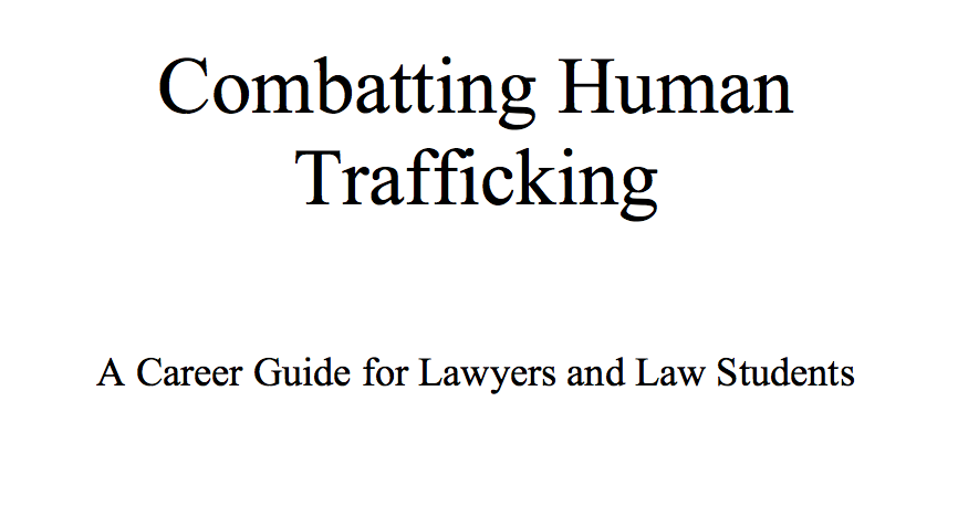 Harvard Law School (OPIA) 2017 — Combatting Human Trafficking — A Career Guide for Lawyers and Law Students