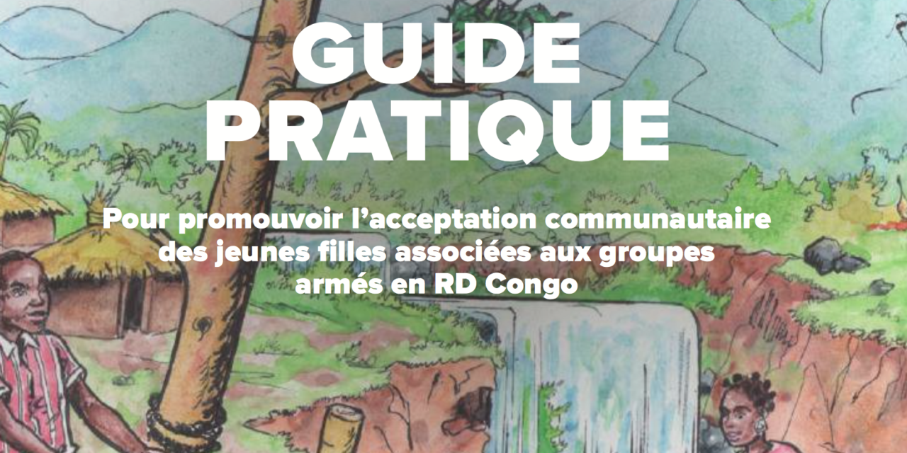 PRACTICAL GUIDE To foster community acceptance of girls associated with armed groups in DR Congo