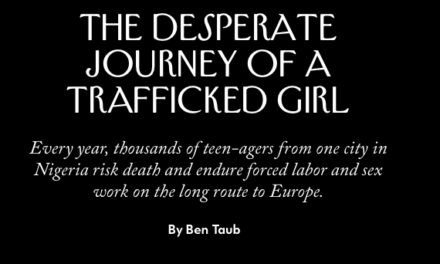 THE NEW YORKER — NIGERIA / The Desperate Journey of a Trafficked Girl Every year, thousands of teen-agers from one city in Nigeria risk death and endure forced labor and sex work on the long route to Europe