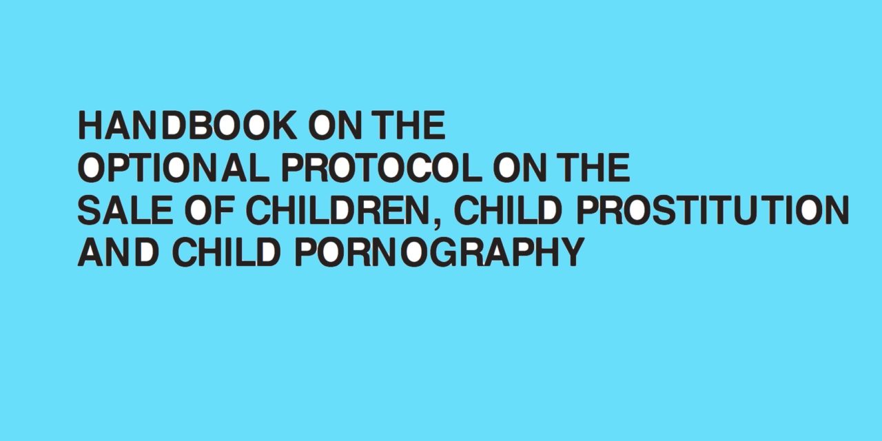 UNICEF — HANDBOOK ON THE OPTIONAL PROTOCOL ON THE SALE OF CHILDREN, CHILD PROSTITUTION AND CHILD PORNOGRAPHY