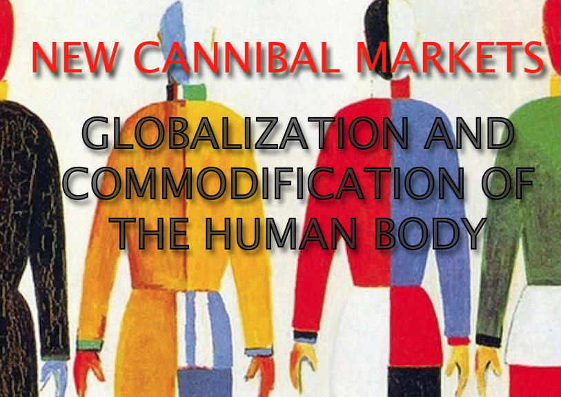 NEW CANNIBAL MARKETS : GLOBALIZATION AND COMMODIFICATION OF THE HUMAN BODY — NEW FORMS OF SERVITUDE AND SLAVERY / RAINHORN JEAN-DANIEL