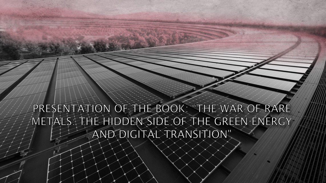 PRESENTATION OF THE BOOK:  “The war of rare metals: The hidden side of the green energy and digital transition — La guerre des métaux rares : La face cachée de la transition énergétique verte et numérique (Guillaume Pitron)” / Supply chains and reality of the numeric society, transfer of mining industry to third world countries, pollution and slavery