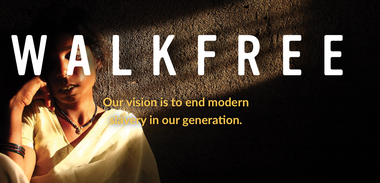 At Walk Free Foundation, we focus on a multi-faceted approach to engage a number of stakeholders including faiths, businesses, academics, civil society organisations and governments in global initiatives to drive change and build awareness around the complex and often hidden nature of modern slavery