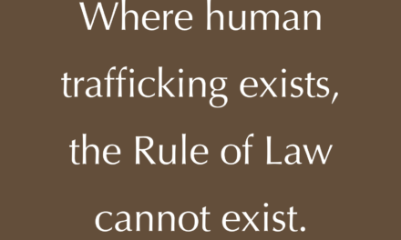 WHERE HUMAN TRAFFICKING EXISTS, THE RULE OF LAW CANNOT EXIST