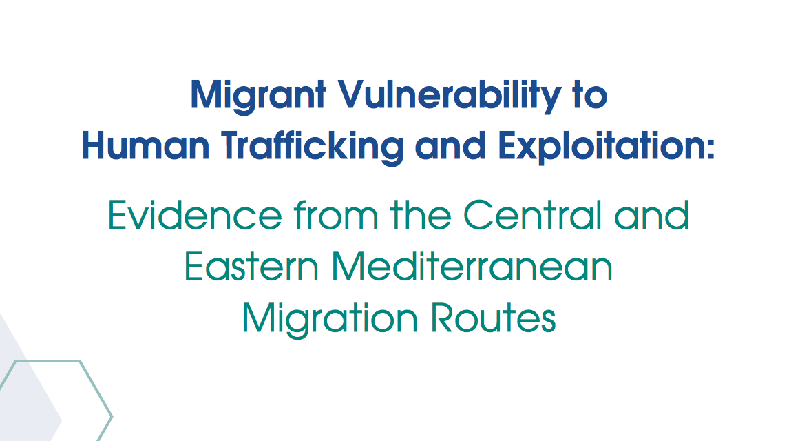 OIM — Migrant Vulnerability to Human Trafficking and Exploitation: Evidence from the Central and Eastern Mediterranean Migration Routes — 2017