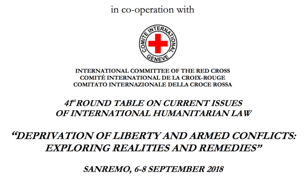 DEPRIVATION OF LIBERTY AND ARMED CONFLICTS: EXPLORING REALITIES AND REMEDIES”  SANREMO, 6–8 SEPTEMBER 2018 — INTERNATIONAL INSTITUTE OF HUMANITARIAN LAW
