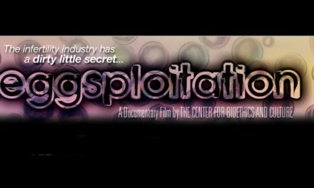The Center for Bioethics and Culture produced the documentary “Eggsploitation” which spotlights the booming business of human eggs told through the tragic and revealing stories of real women who became involved and whose lives have been changed forever