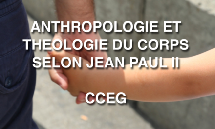 ANTHROPOLOGIE ET THEOLOGIE DU CORPS SELON JEAN PAUL II : L’homme menacé   — Centre Catholique d’études de Genève 2018 CCEG