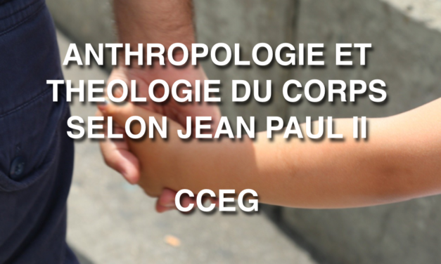ANTHROPOLOGIE ET THEOLOGIE DU CORPS SELON JEAN PAUL II : L’homme menacé   — Centre Catholique d’études de Genève 2018 CCEG
