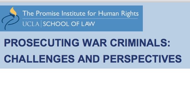 MONDAY, OCTOBER 22, 2018 12:15 – 1:30 PM UCLA SCHOOL OF LAW, ROOM 1447 — PROSECUTING WAR CRIMINALS: CHALLENGES AND PERSPECTIVES