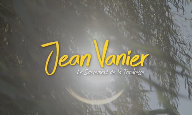 Film — Jean Vanier, le Sacrement de la Tendresse / Réalisation : Frédérique Bedos / Jean Vanier, the Sacrament of Tenderness