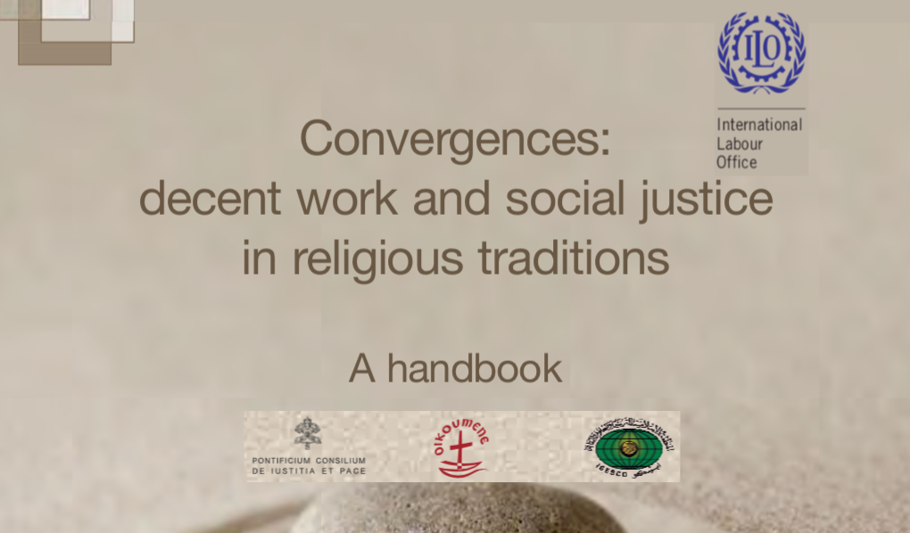 ILO — Convergences: decent work and social justice in religious traditions — A handbook / Convergences : travail décent et justice sociale dans les traditions religieuses / Convergencias: el trabajo decente y la justicia social en las tradiciones religiosas