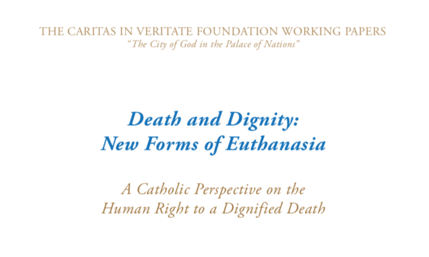 THE CARITAS IN VERITATE FOUNDATION WORKING PAPERS — Death and Dignity: New Forms of Euthanasia