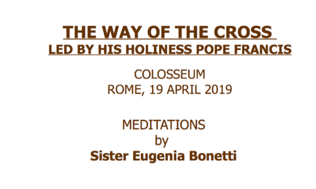 THE WAY OF THE CROSS  LED BY HIS HOLINESS POPE FRANCIS  COLOSSEUM ROME, 19 APRIL 2019 — MEDITATIONS by  Sister Eugenia Bonetti (Engaged against human trafficking)