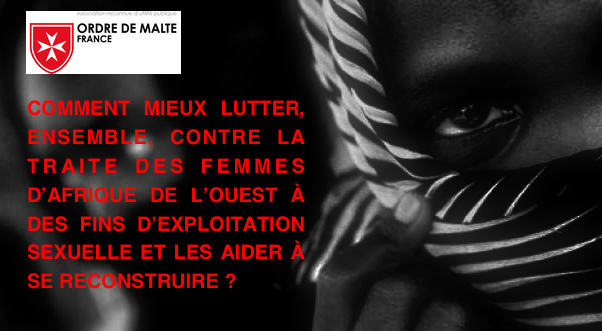 Paris — Colloque du Mardi 8 octobre 2019 — Comment mieux lutter, ensemble, contre la traite des femmes d’Afrique de l’Ouest à des fins d’exploitation sexuelle ? / ORDRE Malte France — PARIS / How to better fight, together, the sexual trafficking of women in West Africa?