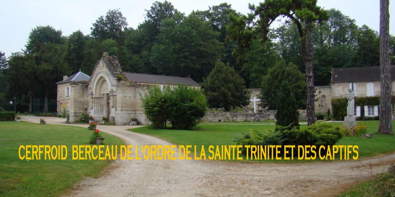 Retraite à Cerfroid du 29 juillet au 3 août 2019 — Berceau de l’ORDRE DES TRINITAIRES fondé en 1193 par Saint Jean de Matha