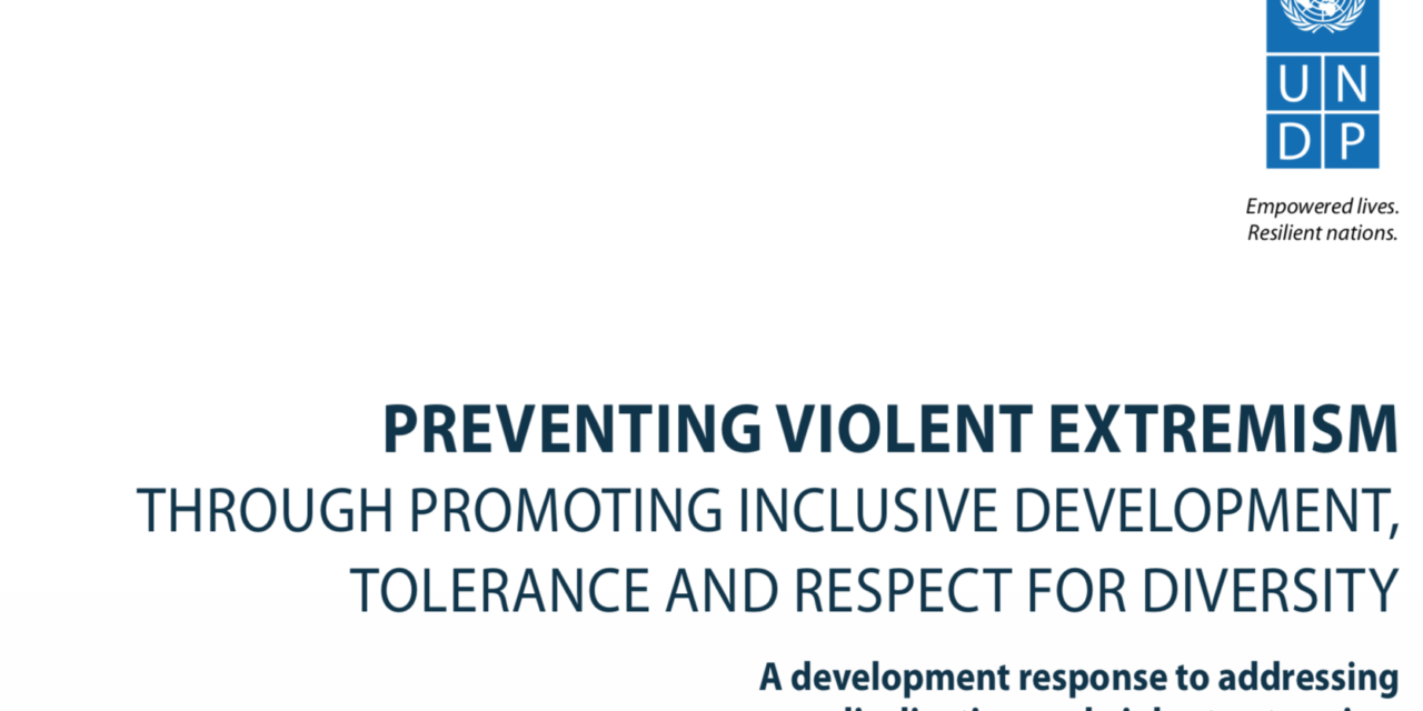 PREVENTING VIOLENT EXTREMISM THROUGH PROMOTING INCLUSIVE DEVELOPMENT, TOLERANCE AND RESPECT FOR DIVERSITY A development response to addressing radicalization and violent extremism