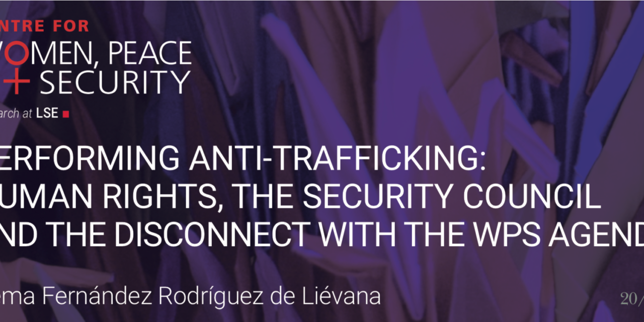 PERFORMING ANTI-TRAFFICKING: HUMAN RIGHTS, THE SECURITY COUNCIL AND THE DISCONNECT WITH THE WPS AGENDA