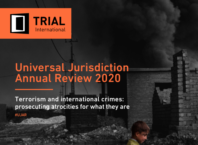 TRIAL INTERNATIONAL — Universal Jurisdiction Annual Review 2020 — Terrorism and international crimes: prosecuting atrocities for what they are