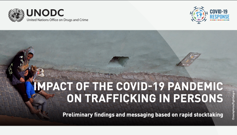 UNODC — IMPACT OF THE COVID-19 PANDEMIC ON TRAFFICKING IN PERSONS Preliminary findings and messaging based on rapid stocktaking
