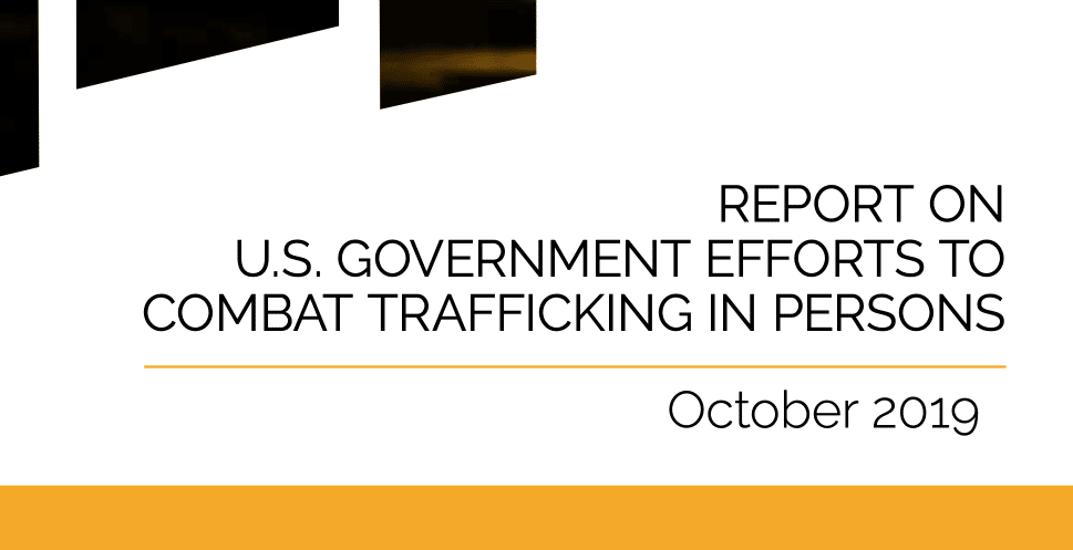 REPORT ON U.S. GOVERNMENT EFFORTS TO COMBAT TRAFFICKING IN PERSONS 2019