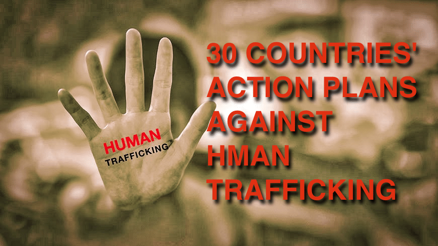 30 COUNTRIES’ ACTION PLAN AGAINST HUMAN TRAFFICKING & AND MAIN LEGISLATION BY COUNTRY