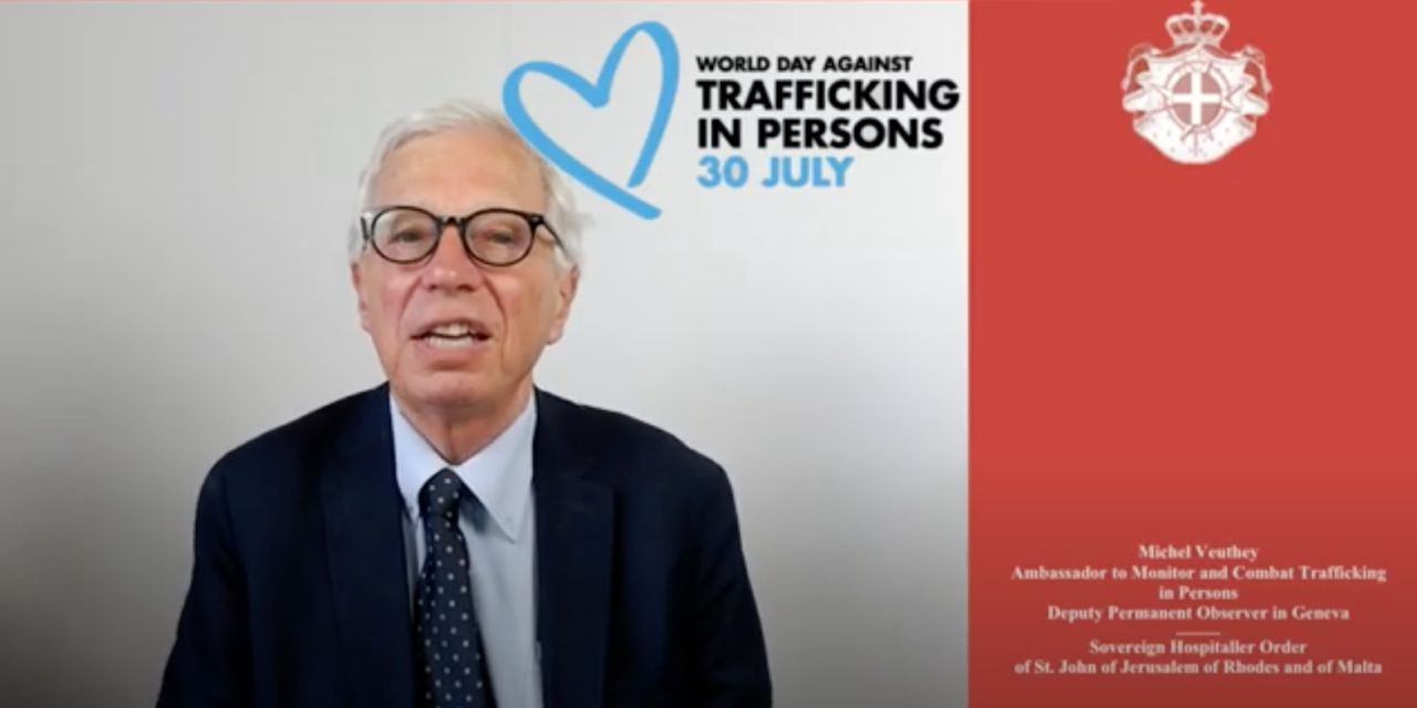 WORLD DAY AGAINST HUMAN TRAFFICKING — Geneva, 30 July 2020 — Message from Michel Veuthey, Ambassador of the Order of Malta to monitor and combat trafficking in persons