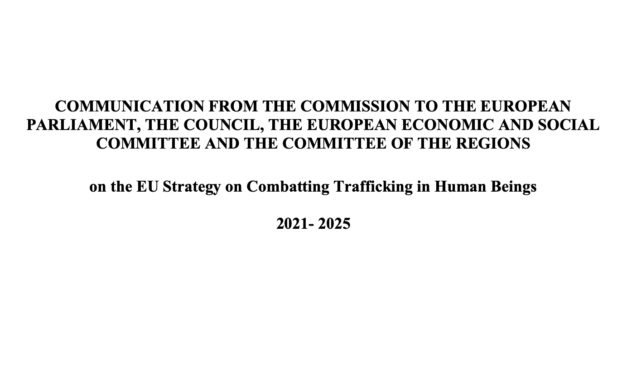 EU Strategy on Combatting Trafficking in Human Beings 2021- 2025 / COMMUNICATION FROM THE COMMISSION TO THE EUROPEAN PARLIAMENT, THE COUNCIL, THE EUROPEAN ECONOMIC AND SOCIAL COMMITTEE AND THE COMMITTEE OF THE REGIONS — 14.4.2021