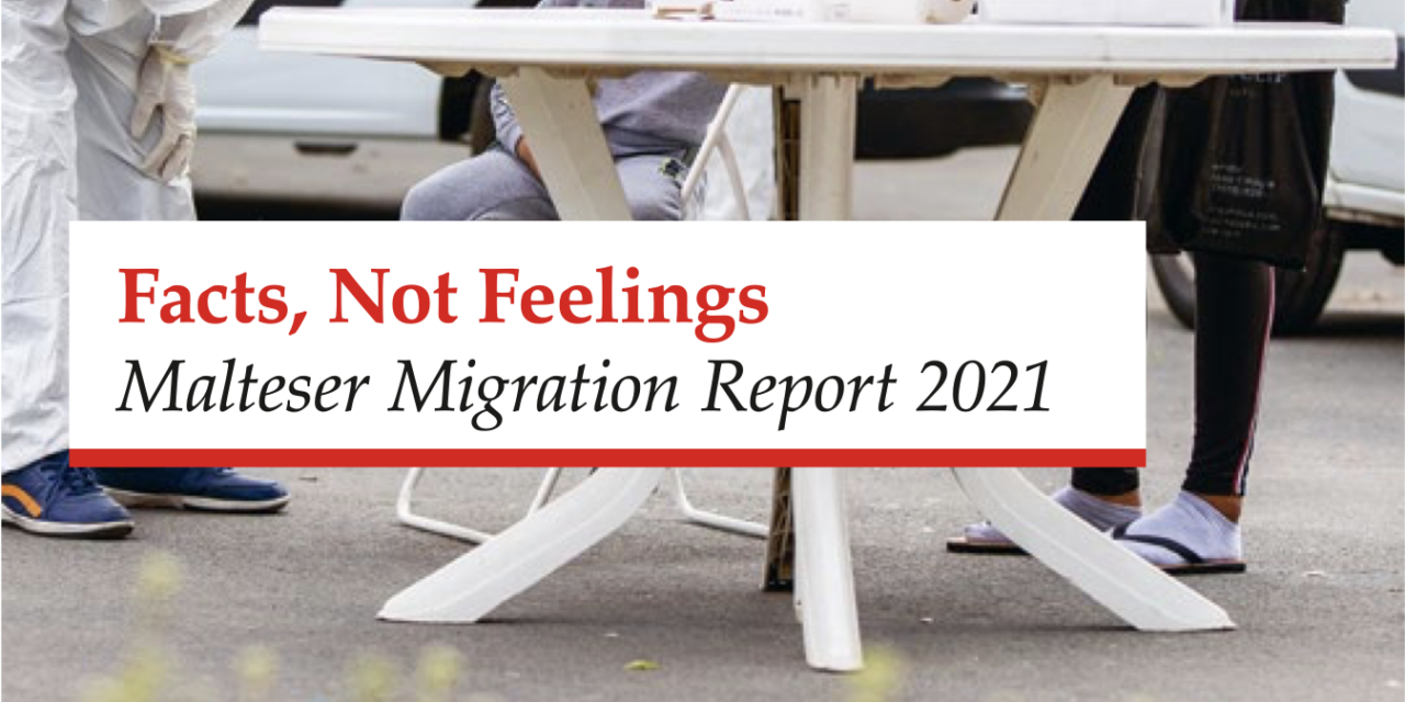 Facts, Not Feelings Malteser Migration Report 2021