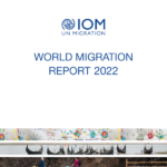 IOM WORLD MIGRATION REPORT 2022