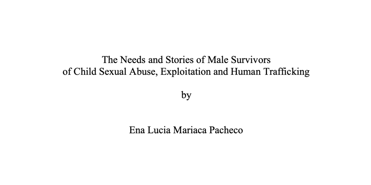 The needs and stories of male survivors of child sexual abuse, exploitation and human trafficking / by Ena Lucia Mariaca Pacheco