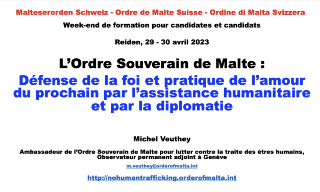 Reiden, 29 — 30 avril 2023 : Week-end de formation pour candidates et candidats / L’Ordre Souverain de Malte : Défense de la foi et pratique de l’amour du prochain par l’assistance humanitaire et par la diplomatie