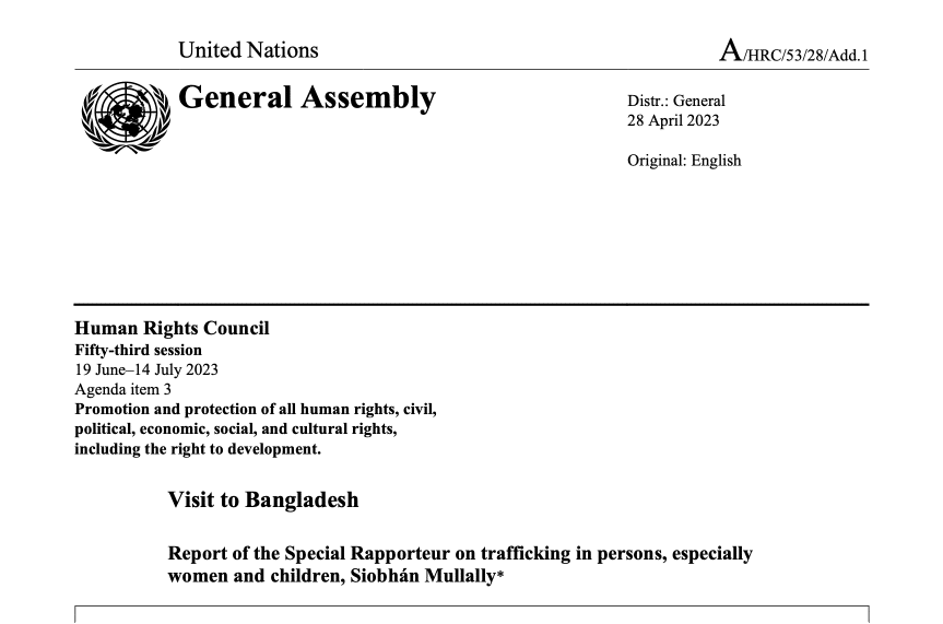 UN GENEVA — Human Rights Council — 19 June–14 July 2023 — Visit to Bangladesh Report of the Special Rapporteur on trafficking in persons, especially women and children, Siobhán Mullally A/HRC/53/28/Add.1