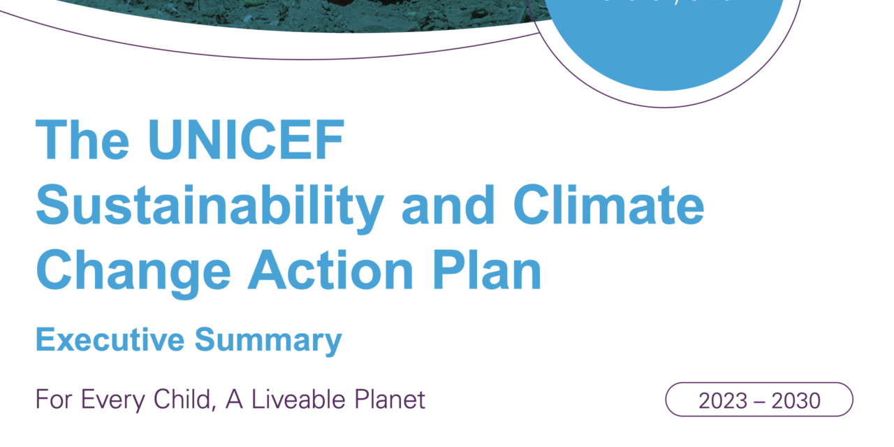 The UNICEF Sustainability and Climate Change Action Plan 2023 – 2030