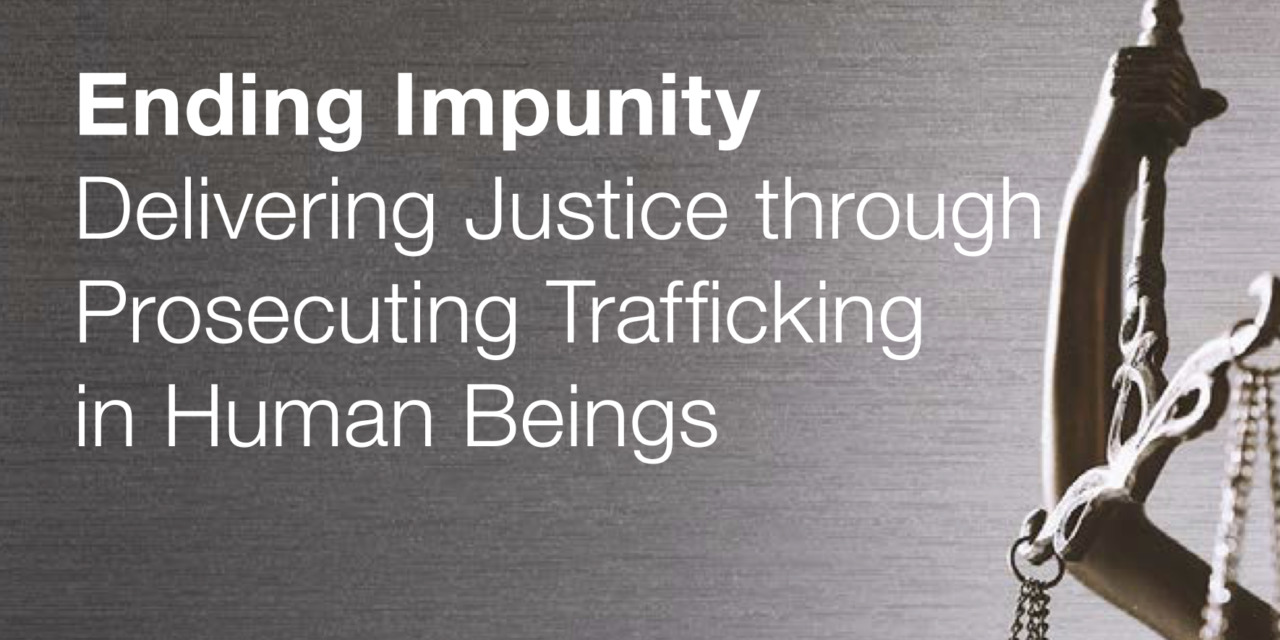 Ending Impunity Delivering Justice through Prosecuting Trafficking in Human Beings