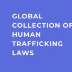 GLOBAL COLLECTION OF HUMAN TRAFFICKING LAWS