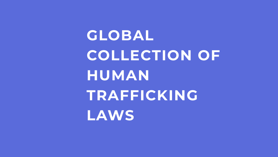 GLOBAL COLLECTION OF HUMAN TRAFFICKING LAWS