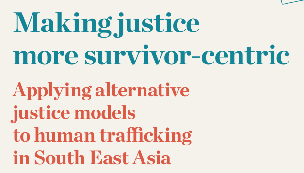 Making justice more survivor-centric — Applying alternative justice models to human trafficking in South East Asia