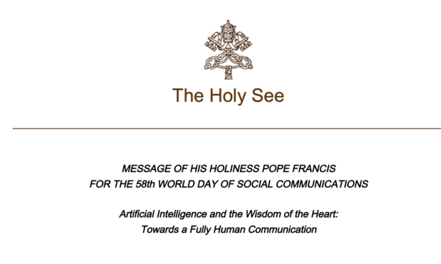 MESSAGE OF HIS HOLINESS POPE FRANCIS: Artificial Intelligence (AI) and the Wisdom of the Heart — Towards a Fully Human Communication