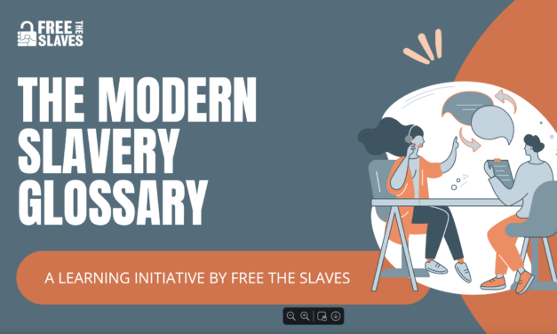 A LEARNING INITIATIVE BY FREE THE SLAVES — THE MODERN SLAVERY GLOSSARY