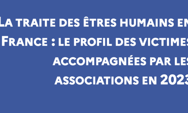 FRANCE — LA TRAITE DES ÊTRES HUMAINS EN FRANCE : LE PROFIL DES VICTIMES ACCOMPAGNÉES PAR LES ASSOCIATIONS EN 2023