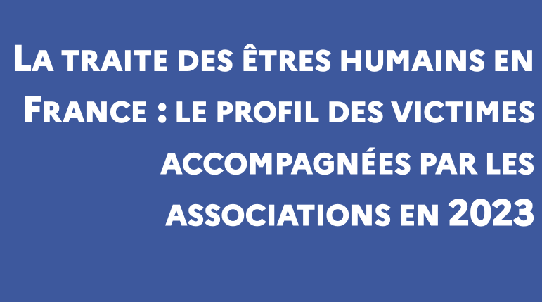 FRANCE — LA TRAITE DES ÊTRES HUMAINS EN FRANCE : LE PROFIL DES VICTIMES ACCOMPAGNÉES PAR LES ASSOCIATIONS EN 2023