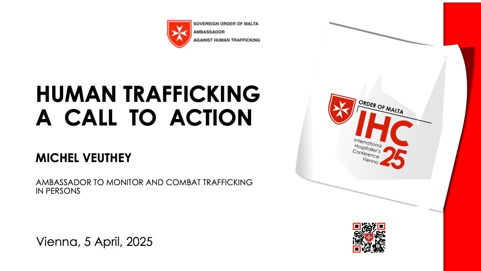 HUMAN TRAFFICKING A CALL TO ACTION — Michel Veuthey’s presentation on 5 April 2025 — International Hospitaler’s Conference Vienna