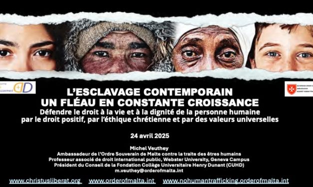 Présentation de Michel Veuthey — Plateforme Dignité et Développement — L’ESCLAVAGE CONTEMPORAIN, UN FLÉAU EN CONSTANTE CROISSANCE — Défendre le droit à la vie et à la dignité de la personne humaine par le droit positif, par l’éthique chrétienne et par des valeurs universelles